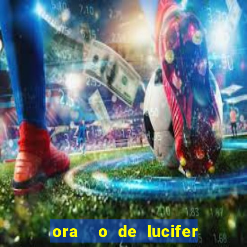 ora  o de lucifer para ganhar na mega sena